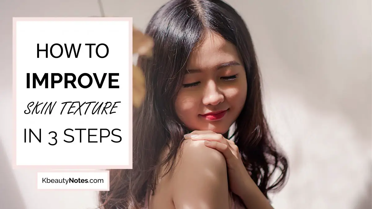 How To Improve Your Skin Texture In 3 Easy Steps