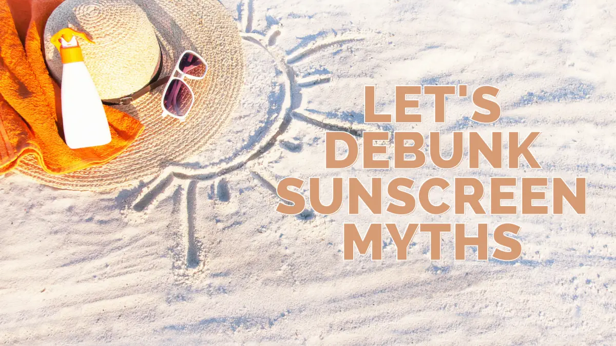 10 Common Sunscreen Myths – Let’s Debunk Them